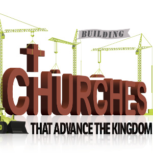 2018 Building Churches that Advance the Kingdom Conference